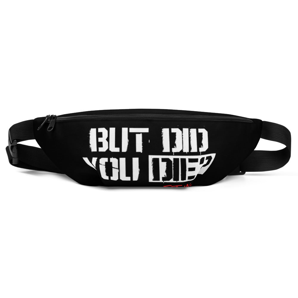But did you Die? Fanny Pack